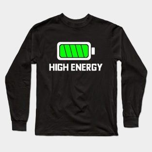 HIGH ENERGY BATTERY FULLY CHARGED IN WHITE AND GREEN! typography text with battery icon Long Sleeve T-Shirt